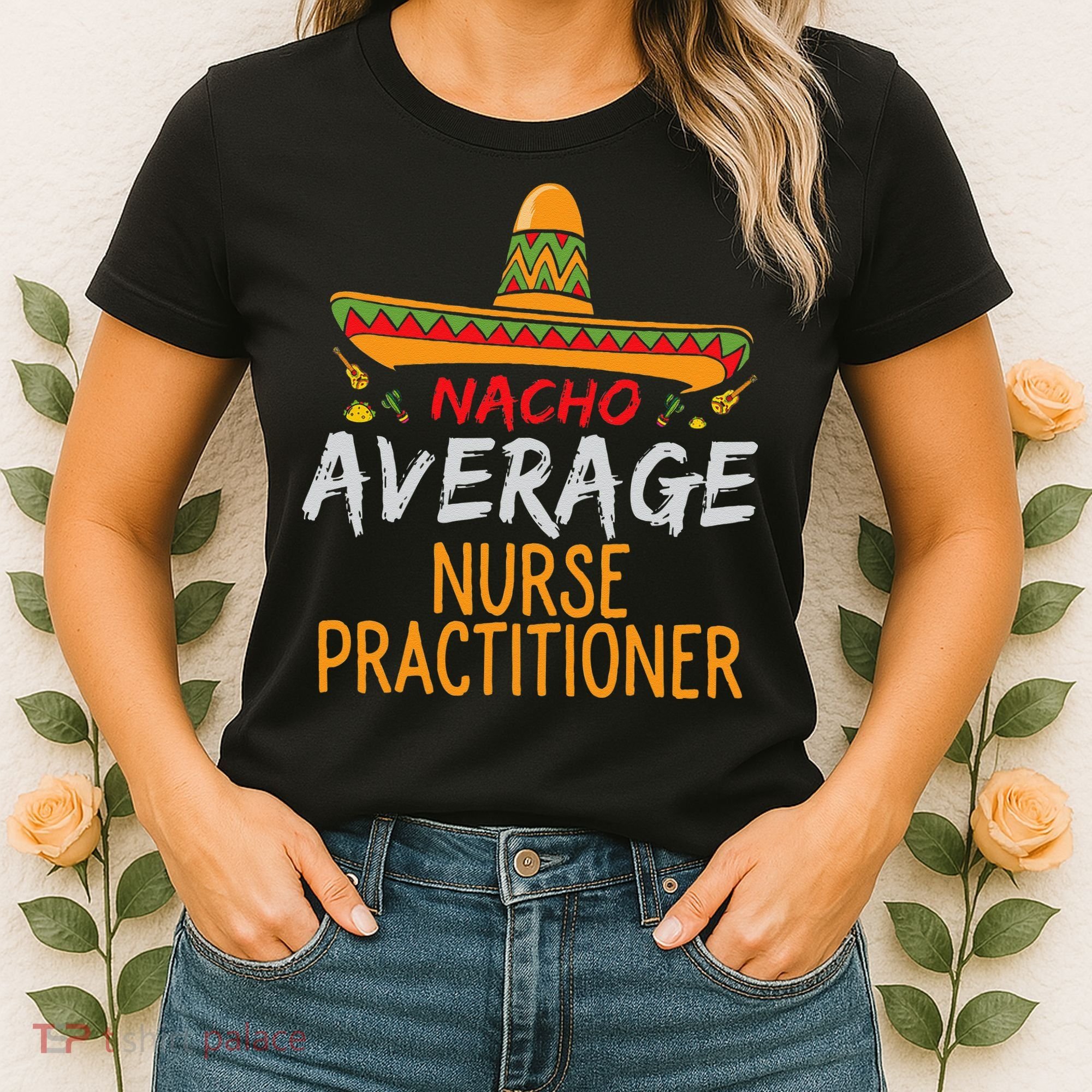 Nacho Average Nurse Practitioner Cinco De Mayo Matching Women's T-Shirt