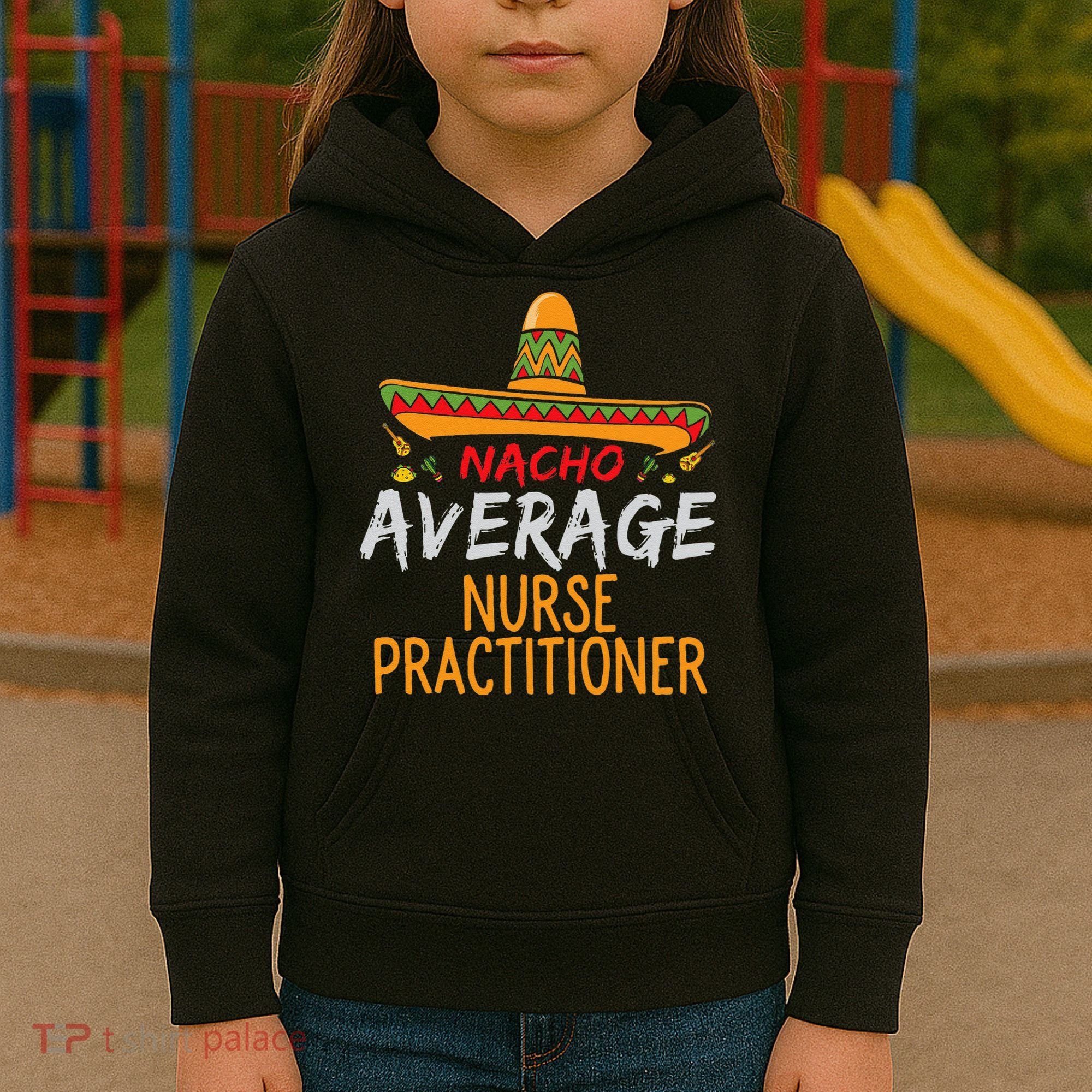 Nacho Average Nurse Practitioner Cinco De Mayo Matching Kids Hoodie