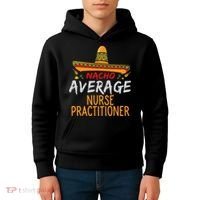 Nacho Average Nurse Practitioner Cinco De Mayo Matching Kids Hoodie thumb 4