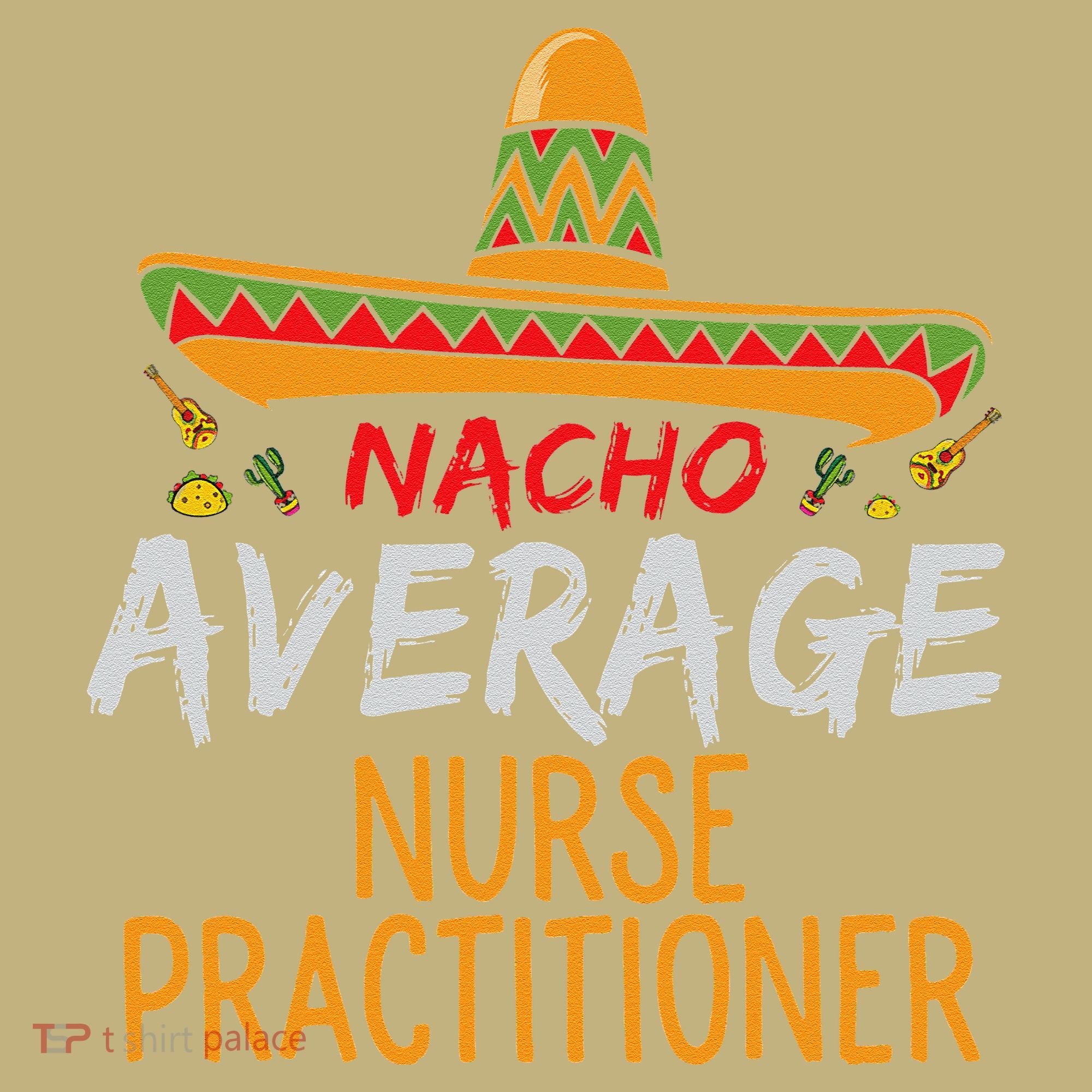 Nacho Average Nurse Practitioner Cinco De Mayo Matching Long Sleeve Shirt