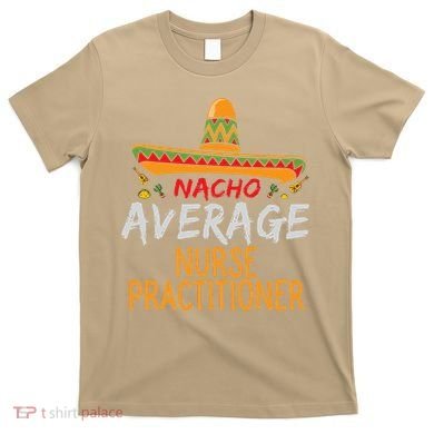 Nacho Average Nurse Practitioner Cinco De Mayo Matching T-Shirt