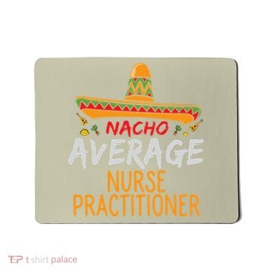 Nacho Average Nurse Practitioner Cinco De Mayo Matching Mousepad
