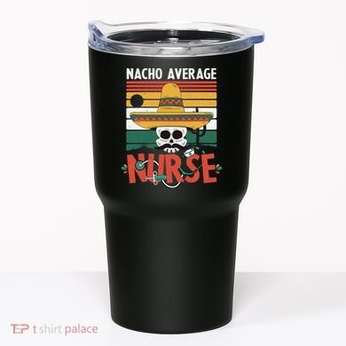 Nacho Average Nurse Funny Cinco De Mayo Nursing Fiesta Tumbler