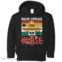 Nacho Average Nurse Funny Cinco De Mayo Nursing Fiesta Toddler Hoodie thumb 0
