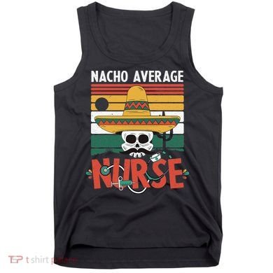 Nacho Average Nurse Funny Cinco De Mayo Nursing Fiesta Tank Top