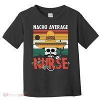Nacho Average Nurse Funny Cinco De Mayo Nursing Fiesta Toddler T-Shirt thumb 0
