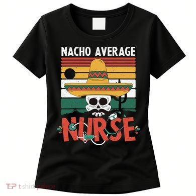 Nacho Average Nurse Funny Cinco De Mayo Nursing Fiesta Women's T-Shirt