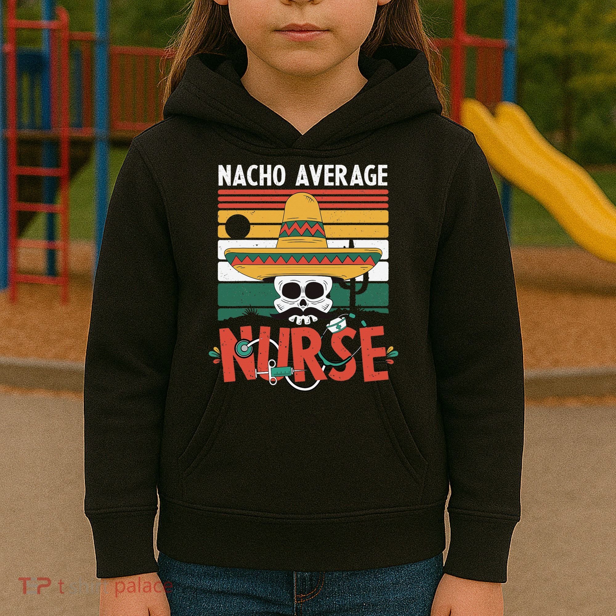 Nacho Average Nurse Funny Cinco De Mayo Nursing Fiesta Kids Hoodie