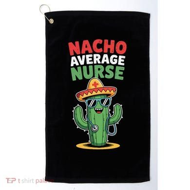 Nacho Average Nurse Cactus Sombrero Cinco De Mayo Golf Towel