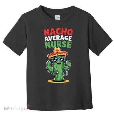 Nacho Average Nurse Cactus Sombrero Cinco De Mayo Toddler T-Shirt