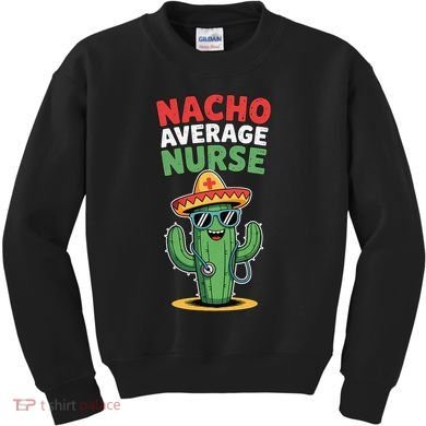 Nacho Average Nurse Cactus Sombrero Cinco De Mayo Kids Sweatshirt