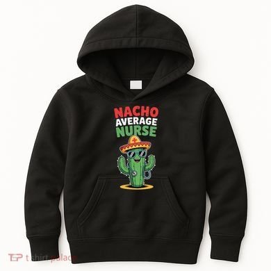Nacho Average Nurse Cactus Sombrero Cinco De Mayo Kids Hoodie
