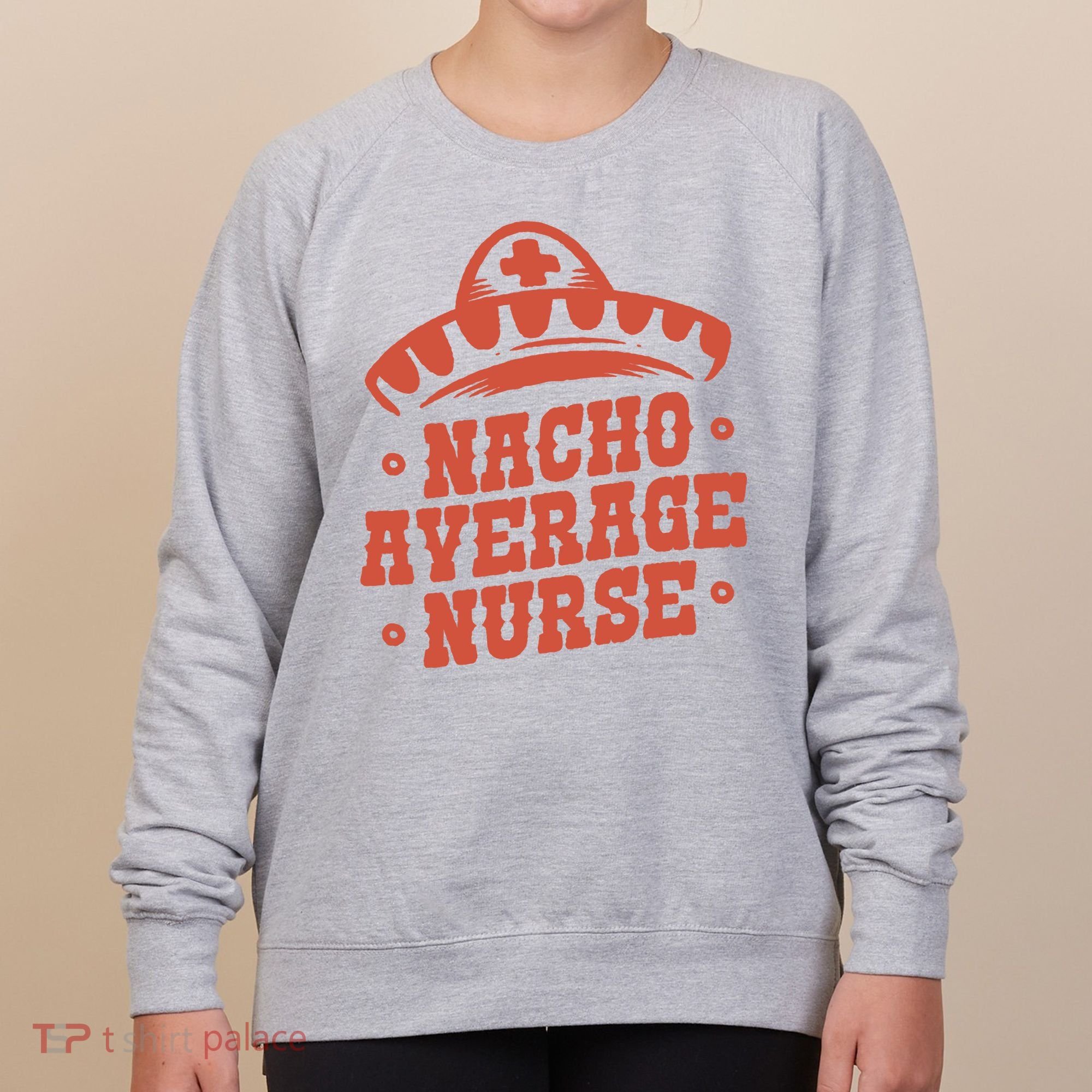 Nacho Average Nurse Cute Gift Women's Sweatshirt