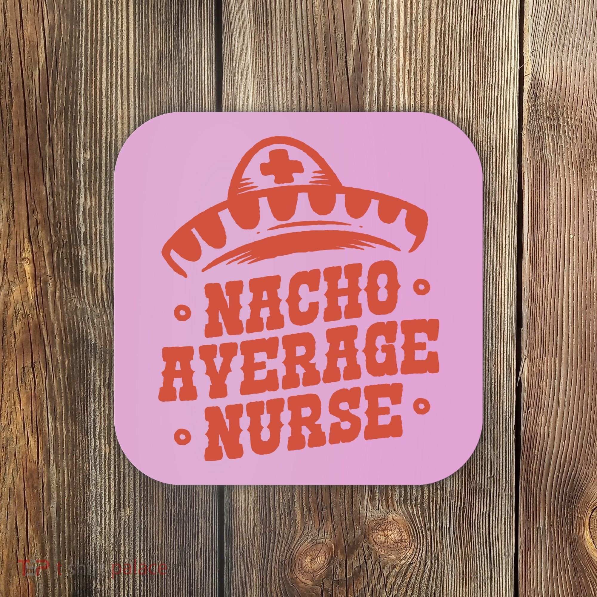 Nacho Average Nurse Cute Gift Coaster