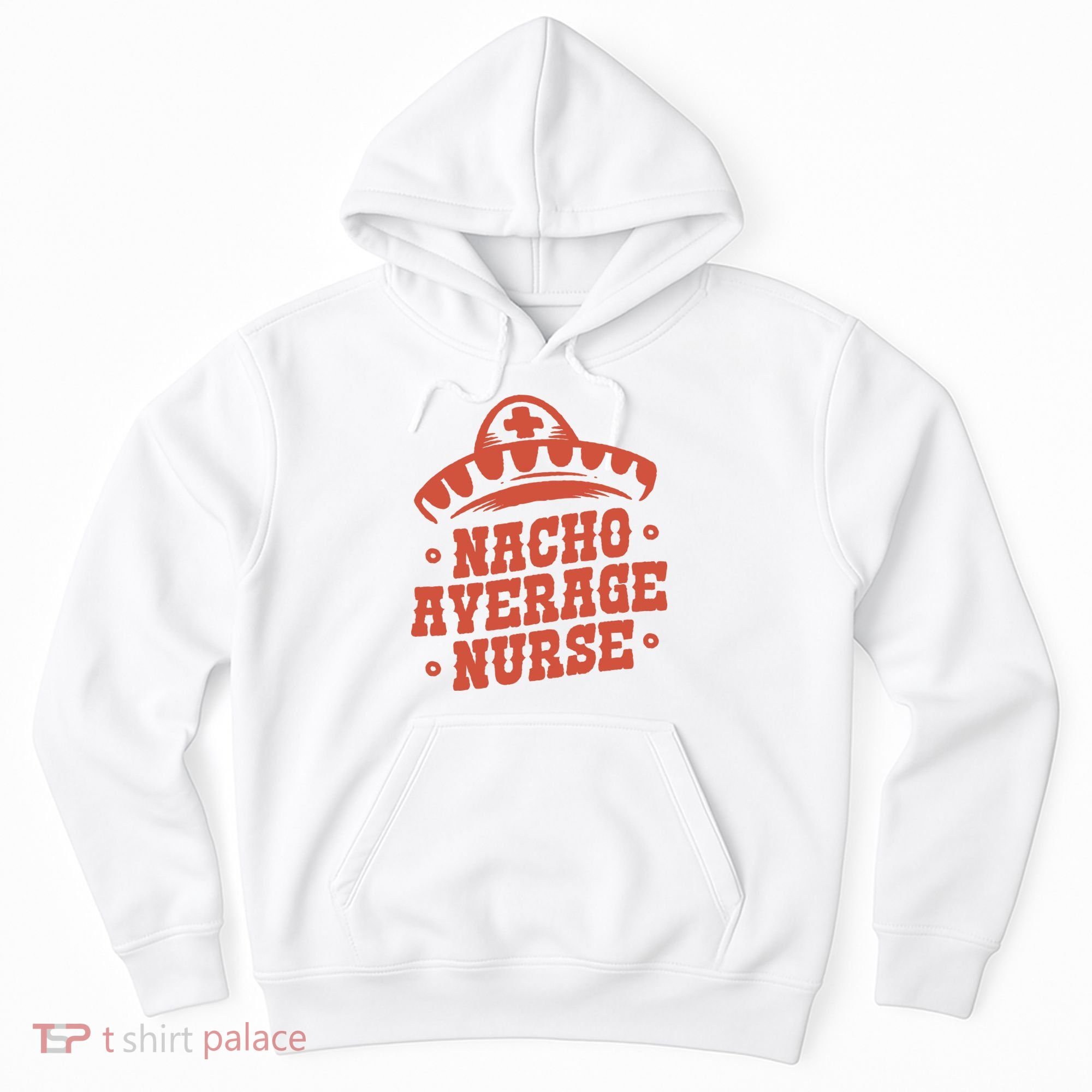 Nacho Average Nurse Cute Gift Hoodie