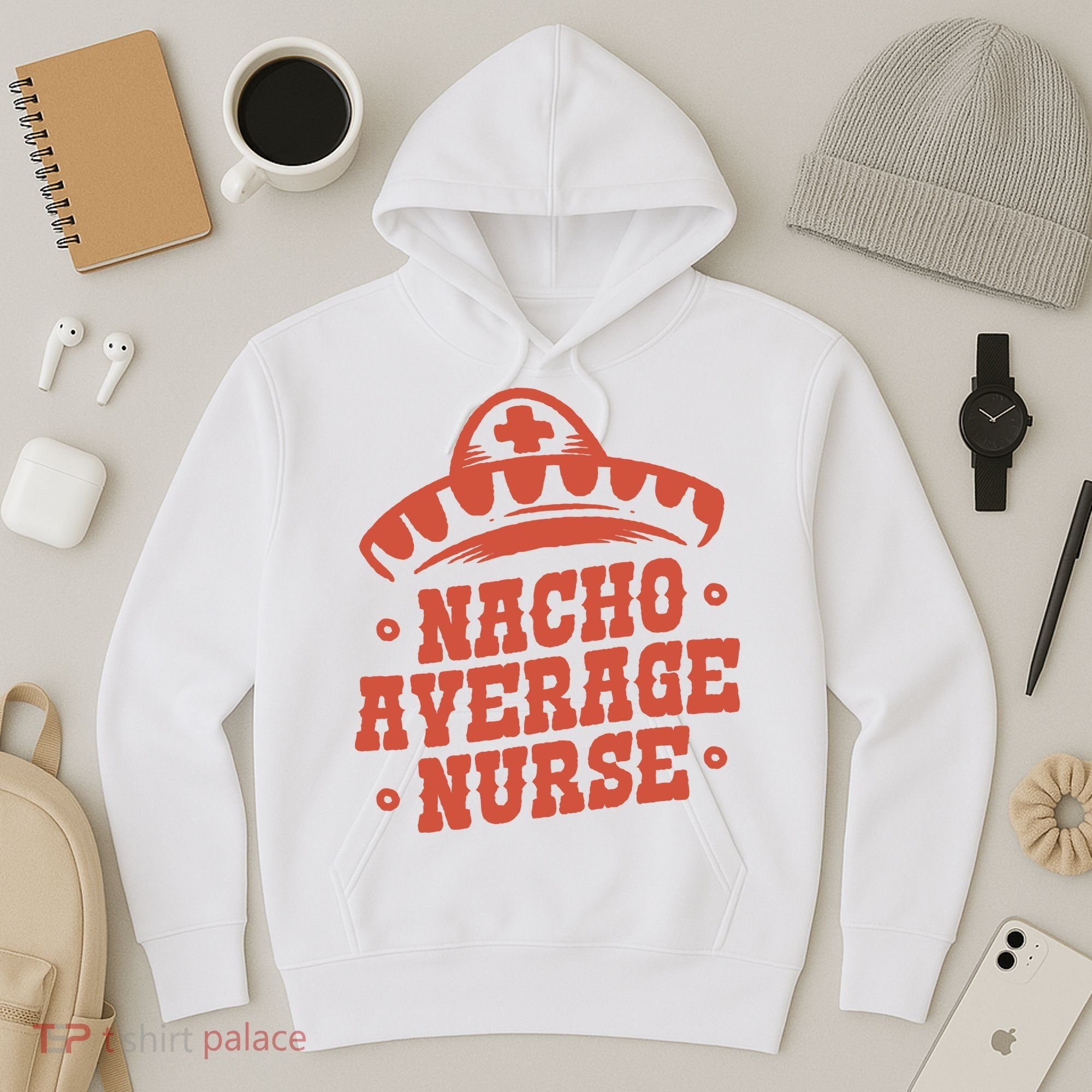 Nacho Average Nurse Cute Gift Hoodie