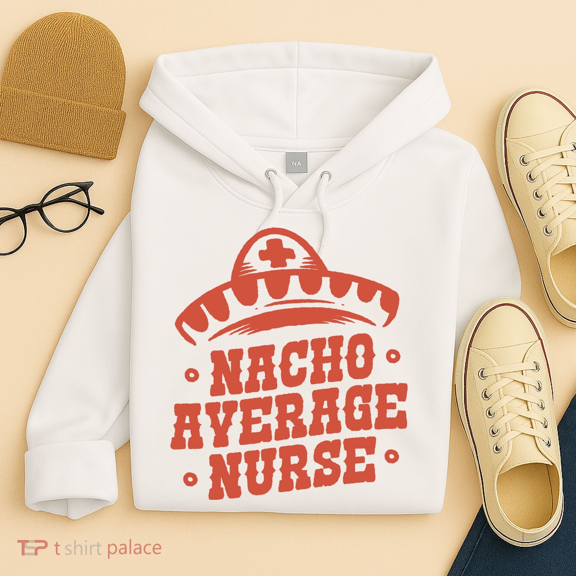 Nacho Average Nurse Cute Gift Hoodie