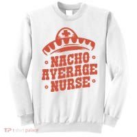 Nacho Average Nurse Cute Gift Sweatshirt thumb 0