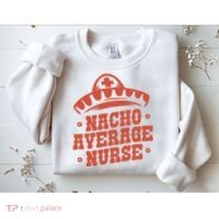 Nacho Average Nurse Cute Gift Sweatshirt thumb 2
