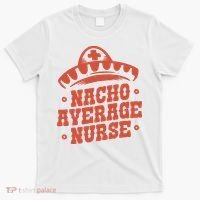 Nacho Average Nurse Cute Gift T-Shirt thumb 0
