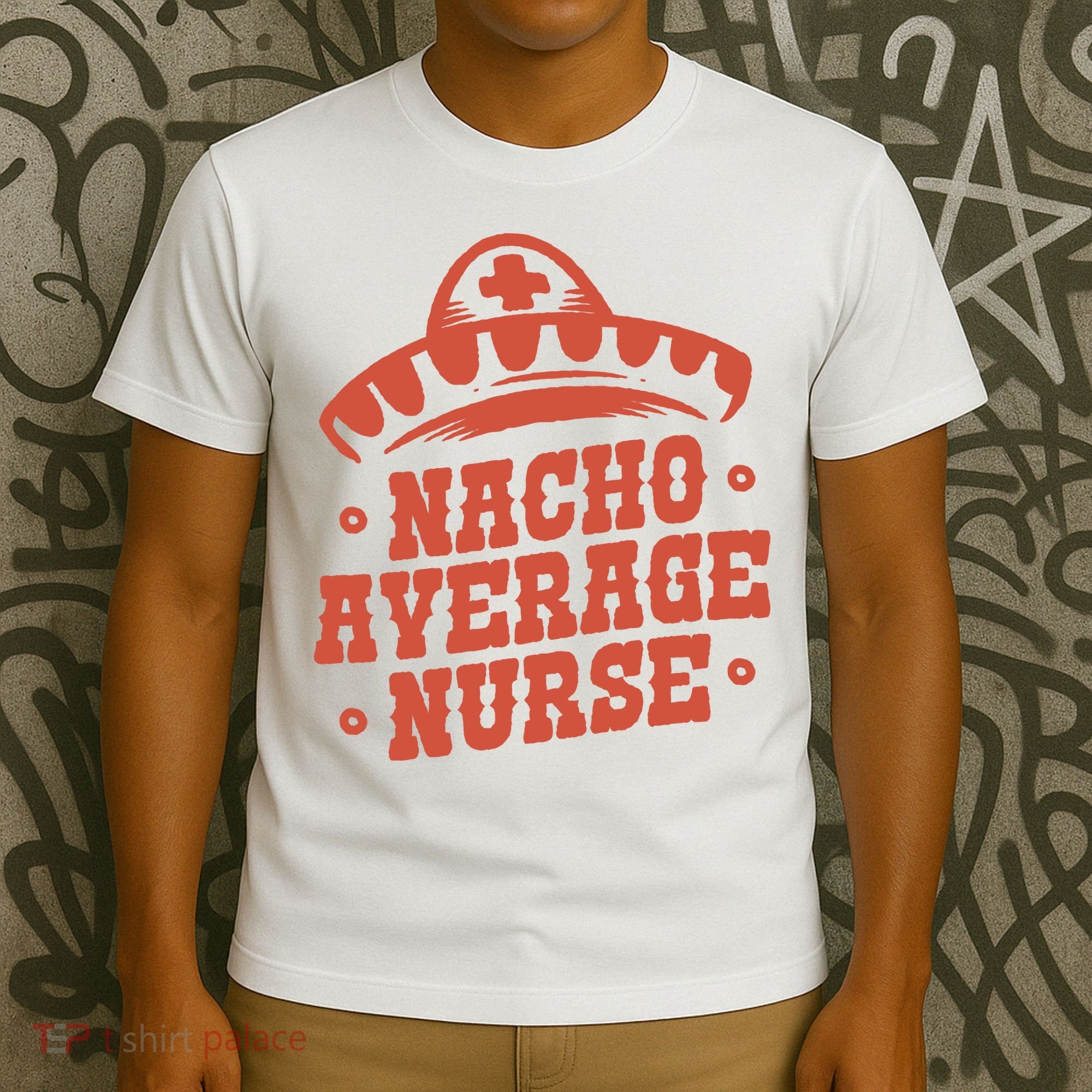 Nacho Average Nurse Cute Gift T-Shirt
