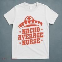 Nacho Average Nurse Cute Gift T-Shirt thumb 5