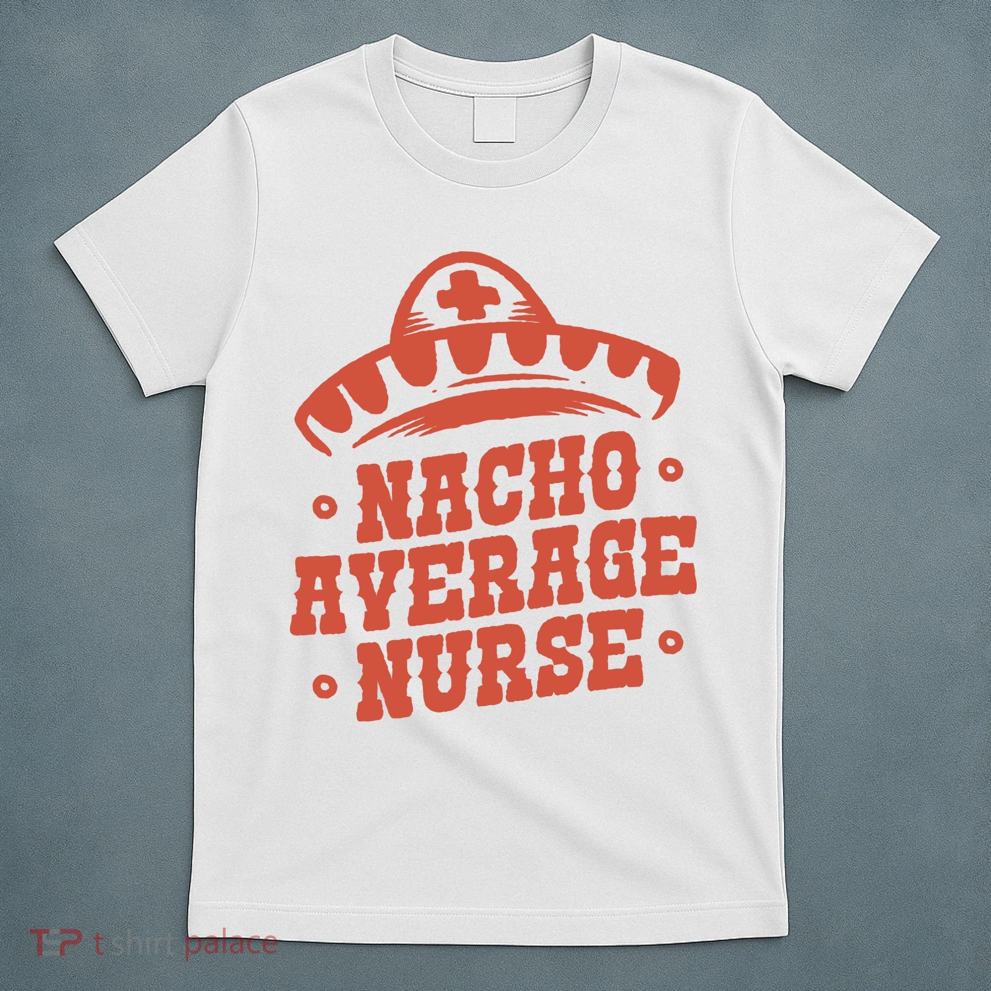 Nacho Average Nurse Cute Gift T-Shirt