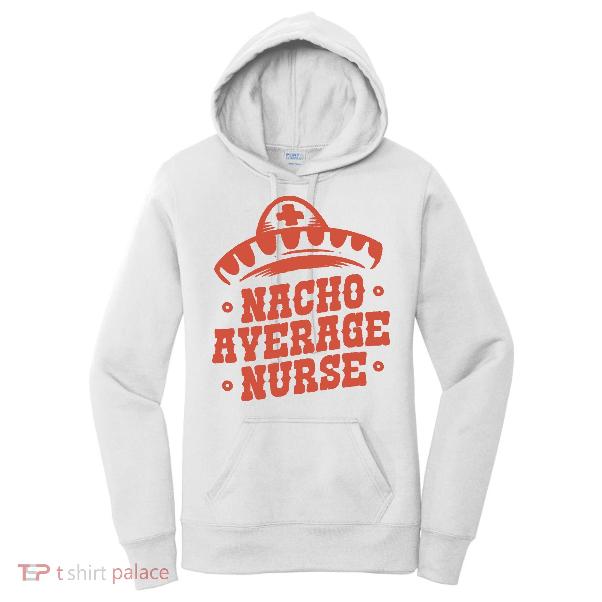 Nacho Average Nurse Cute Gift Women's Hoodie