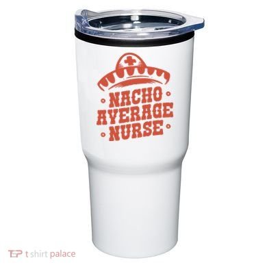 Nacho Average Nurse Cute Gift Tumbler