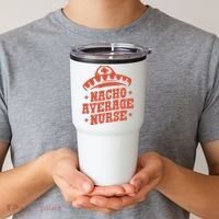 Nacho Average Nurse Cute Gift Tumbler thumb 2
