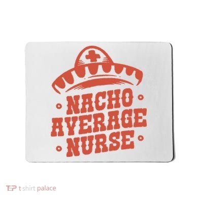 Nacho Average Nurse Cute Gift Mousepad