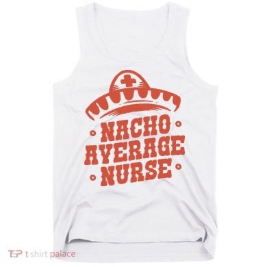 Nacho Average Nurse Cute Gift Tank Top