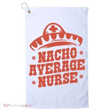 Nacho Average Nurse Cute Gift Golf Towel