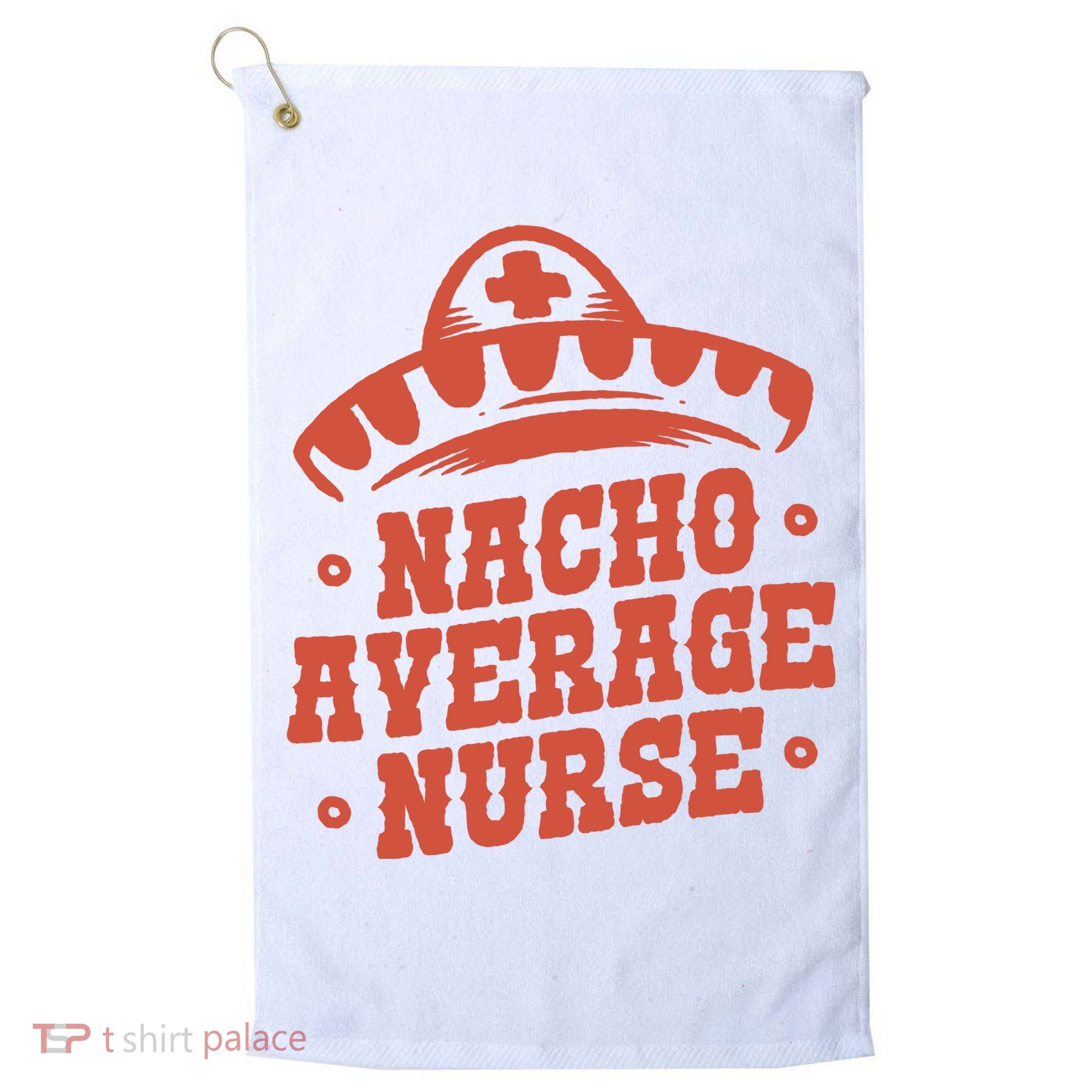 Nacho Average Nurse Cute Gift Golf Towel