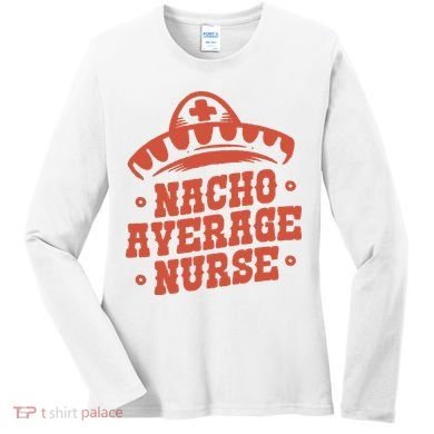 Nacho Average Nurse Cute Gift Women's Long Sleeve Shirt