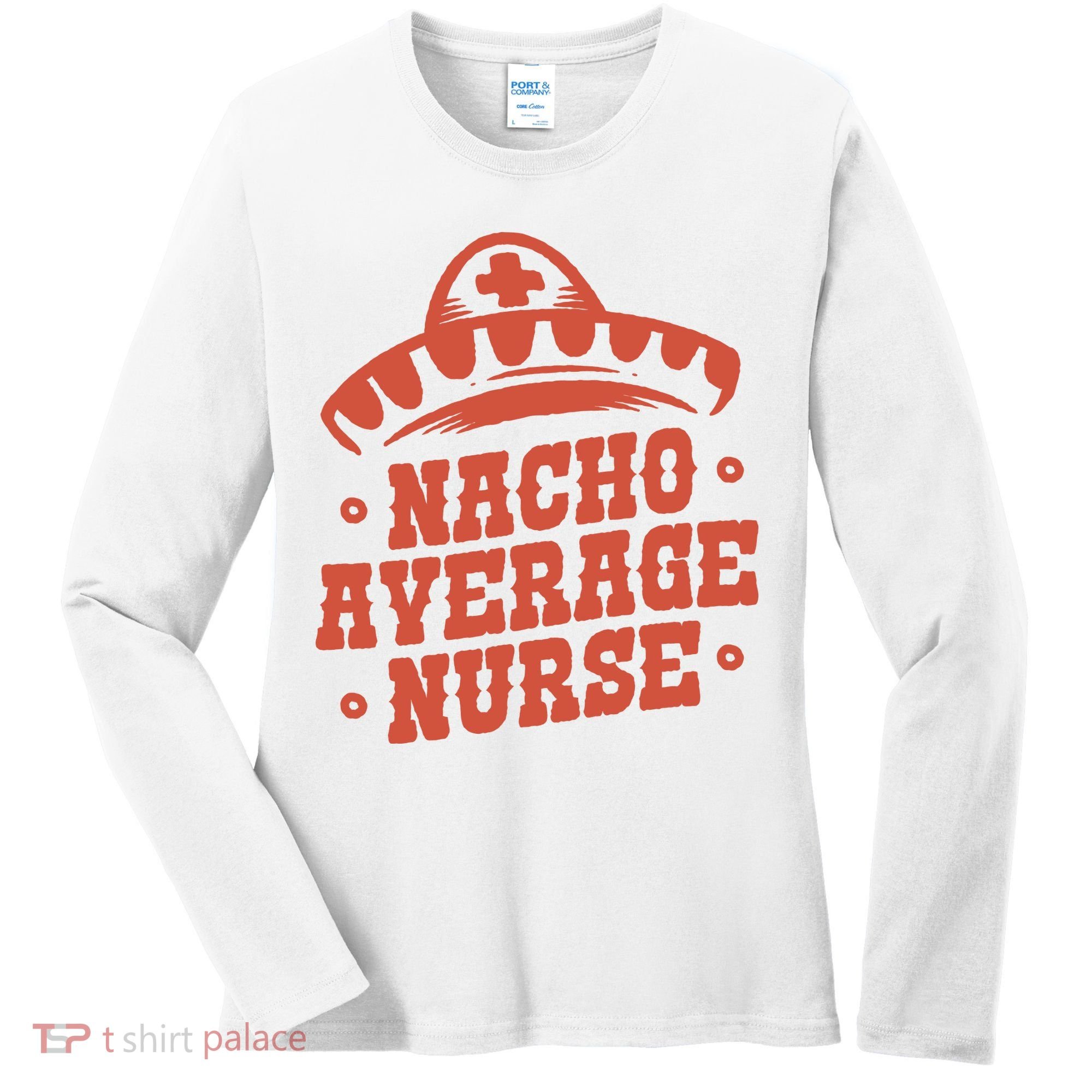 Nacho Average Nurse Cute Gift Women's Long Sleeve Shirt