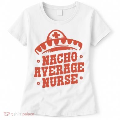 Nacho Average Nurse Cute Gift Women's T-Shirt