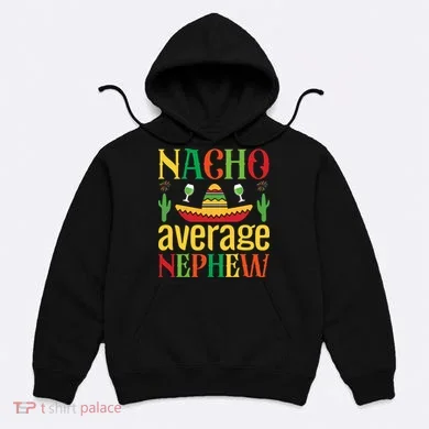Nacho Average Nephew Hoodie