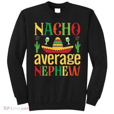 Nacho Average Nephew Sweatshirt