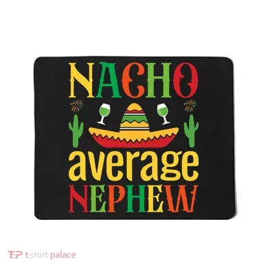 Nacho Average Nephew Mousepad