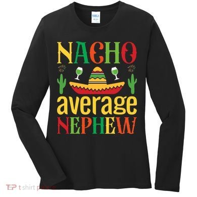 Nacho Average Nephew Women's Long Sleeve Shirt