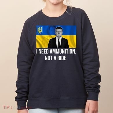 Need Ammunition Not A Ride Ukraine President Women's Sweatshirt