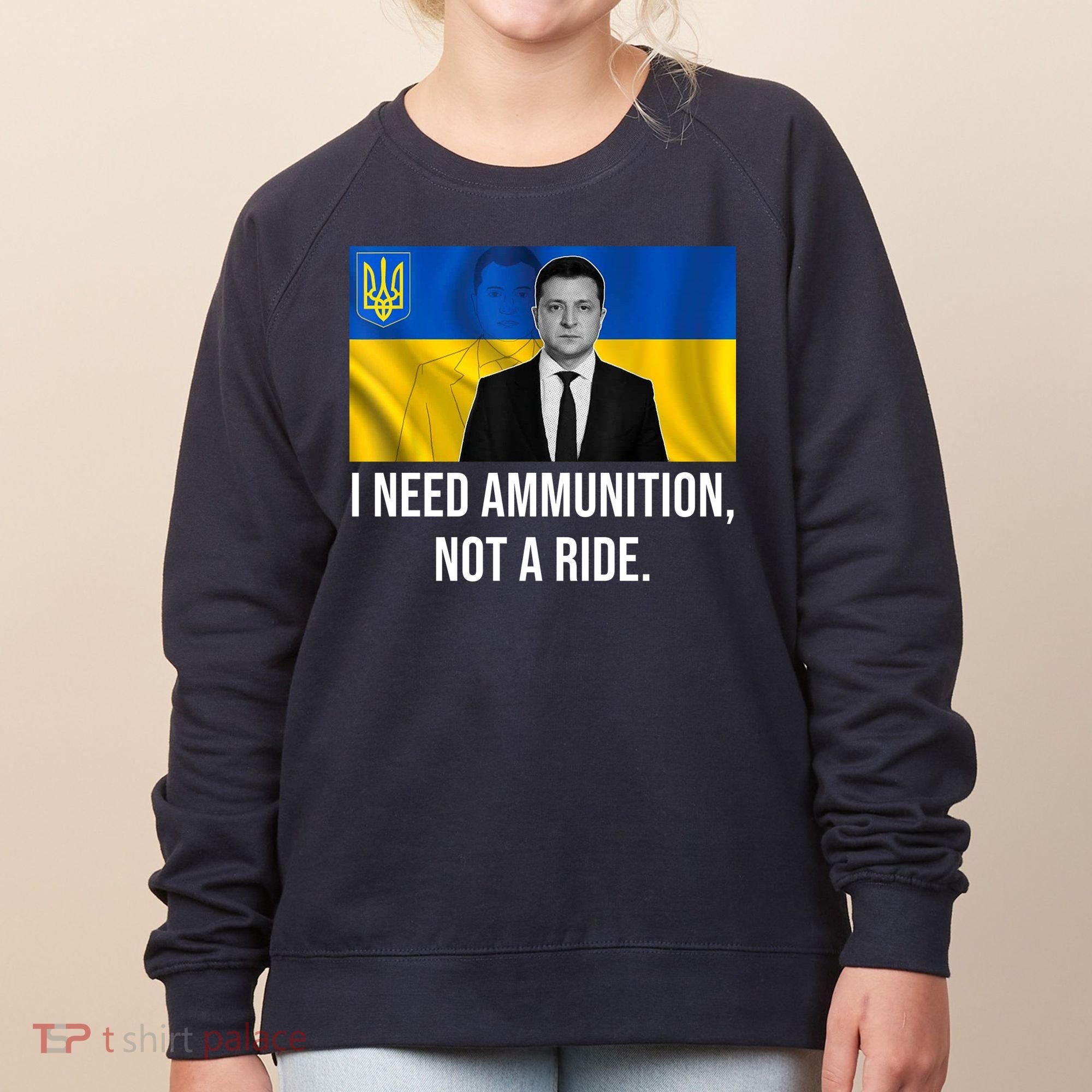 Need Ammunition Not A Ride Ukraine President Women's Sweatshirt