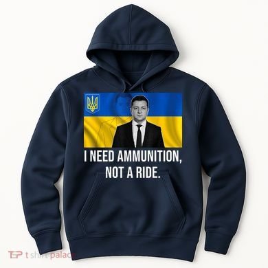 Need Ammunition Not A Ride Ukraine President Hoodie