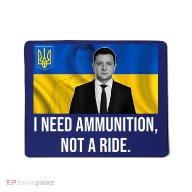 Need Ammunition Not A Ride Ukraine President Mousepad