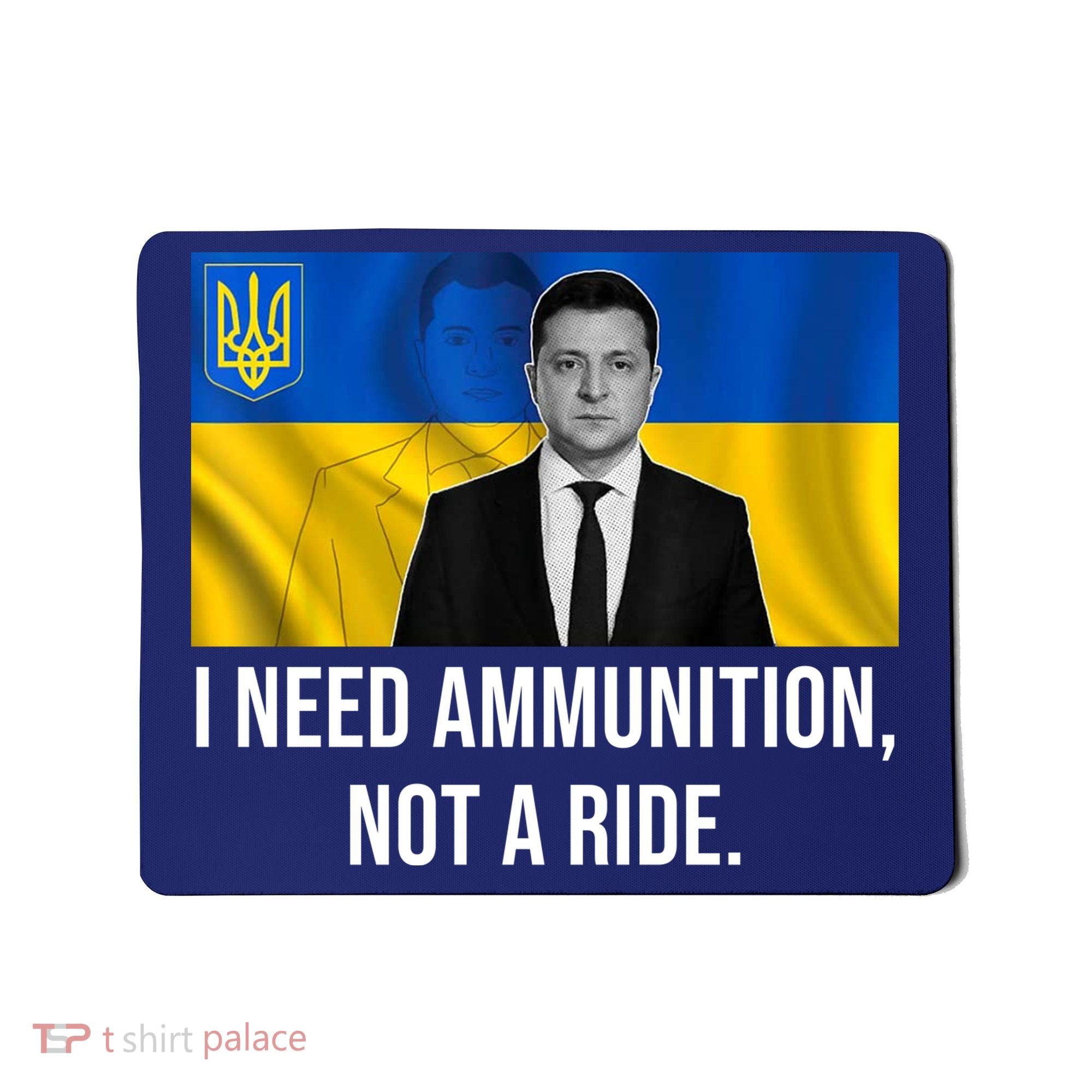 Need Ammunition Not A Ride Ukraine President Mousepad