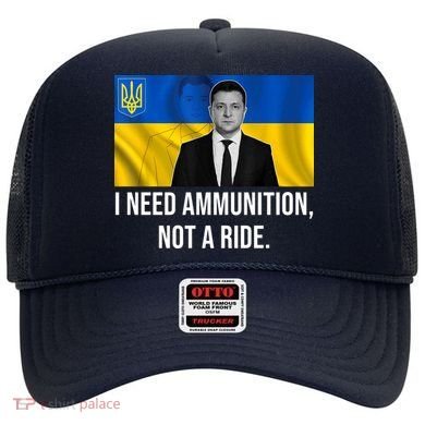 Need Ammunition Not A Ride Ukraine President Hat