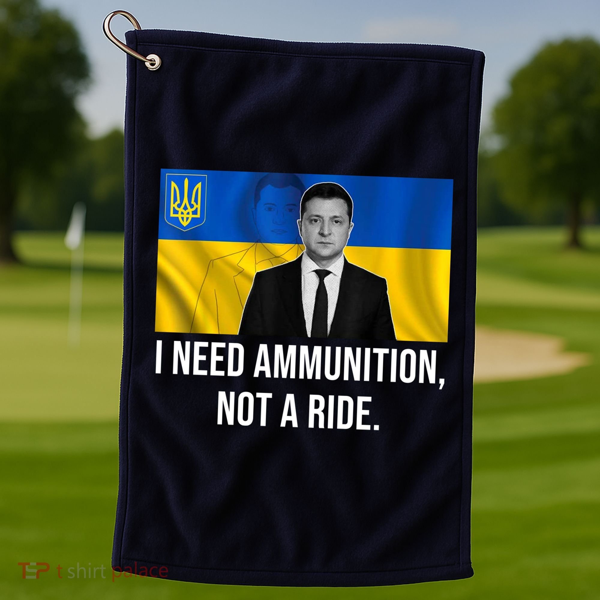 Need Ammunition Not A Ride Ukraine President Golf Towel