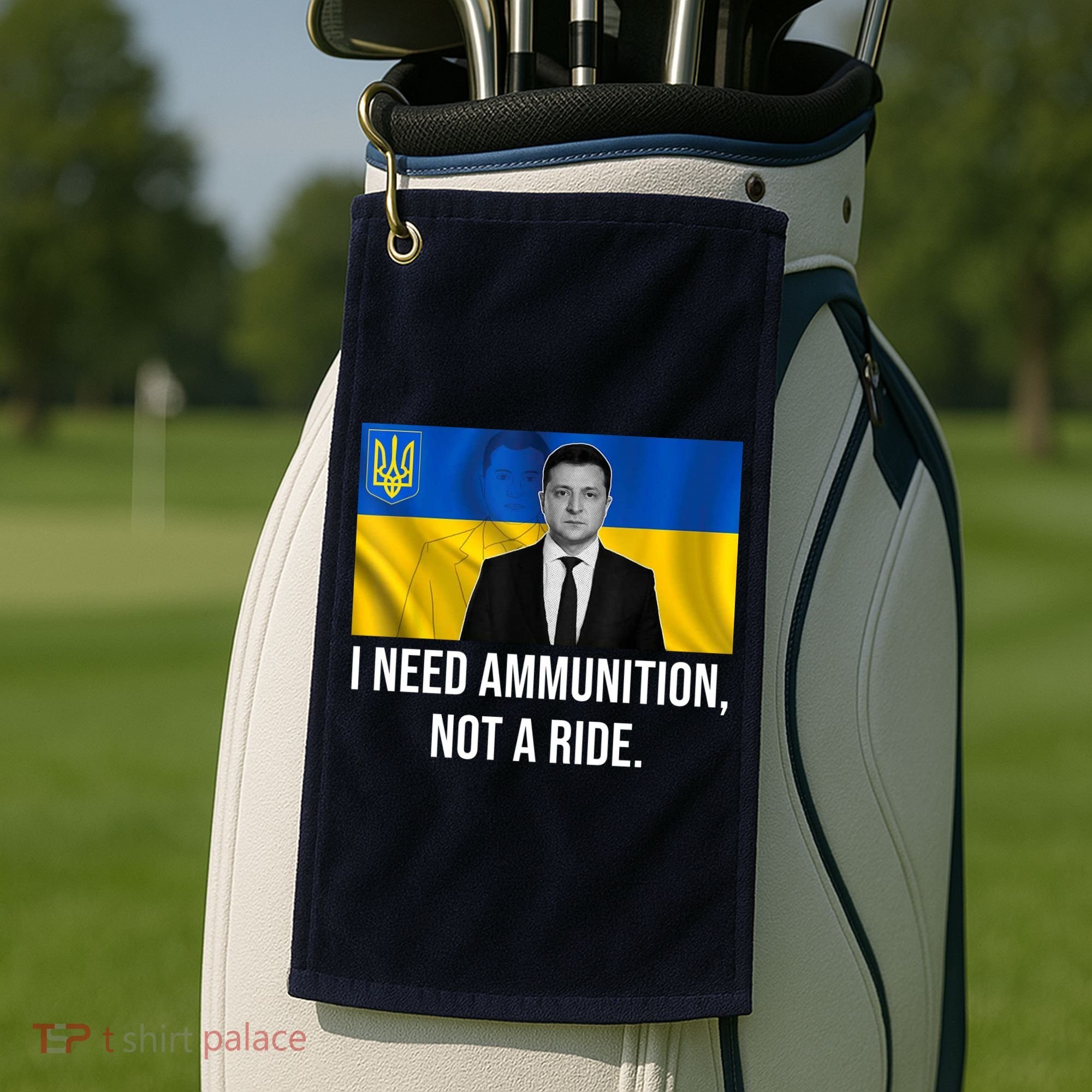 Need Ammunition Not A Ride Ukraine President Golf Towel