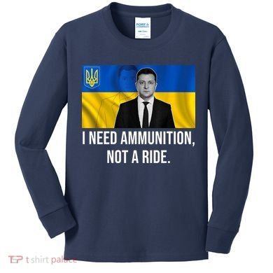 Need Ammunition Not A Ride Ukraine President Kids Long Sleeve Shirt